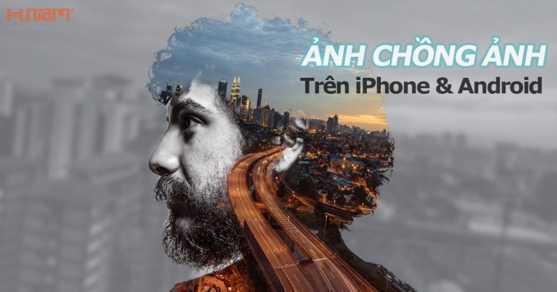 Hướng dẫn tạo ảnh chồng ảnh trên iPhone và Android