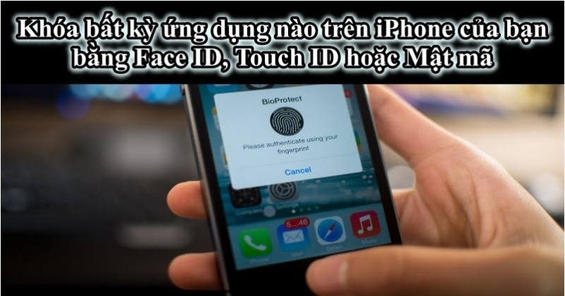 Khóa bất kỳ ứng dụng nào trên iPhone bằng Face ID, Touch ID hoặc Mật mã