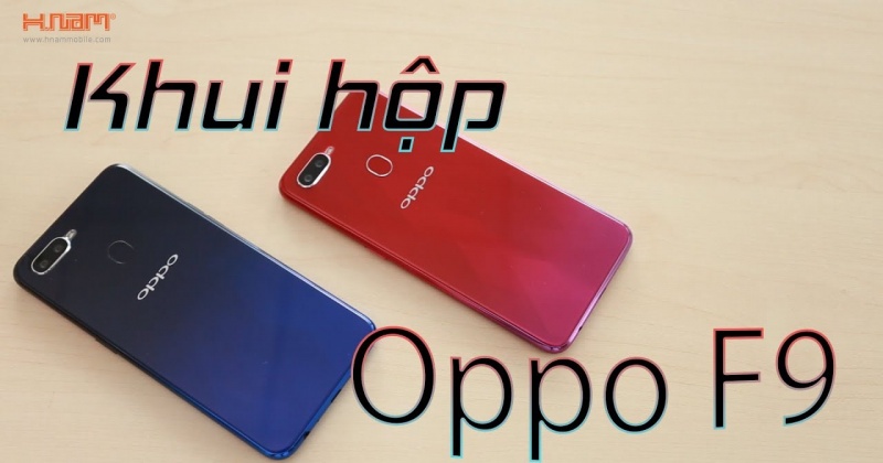 Khui hộp nhanh Oppo F9 - 5 phút sạc 2 giờ liên lạc