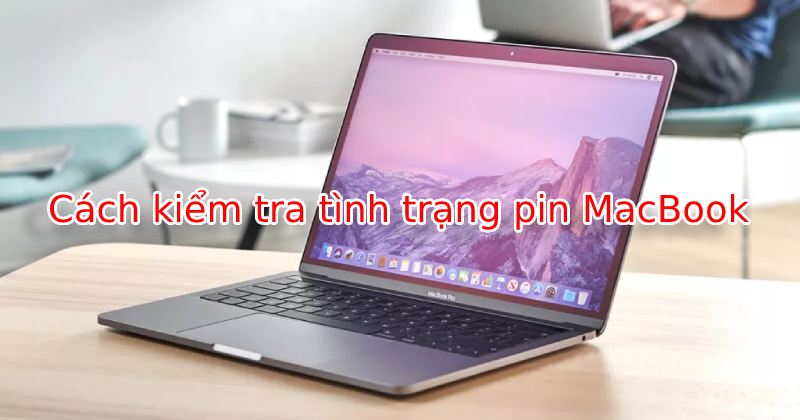 Làm thế nào để kiểm tra tình trạng pin trên MacBook?