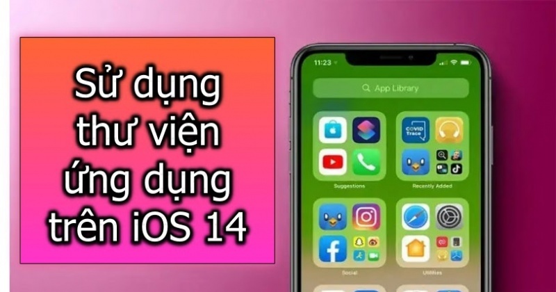 [Mẹo iOS 14] Cách sử dụng Thư viện ứng dụng trên iPhone