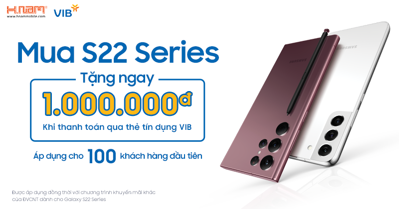 Mua S22 series - TẶNG NGAY 1 TRIỆU khi thanh toán thẻ tín dụng VIB