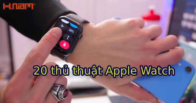 Nằm lòng 20 mẹo hữu dụng cho Apple Watch mới mua 