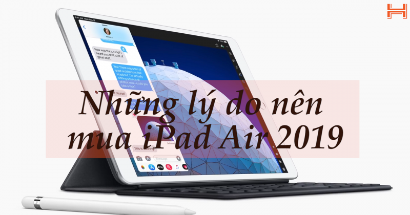 Nên mua iPad Air 2019 hay iPad Pro 10.5 inch?