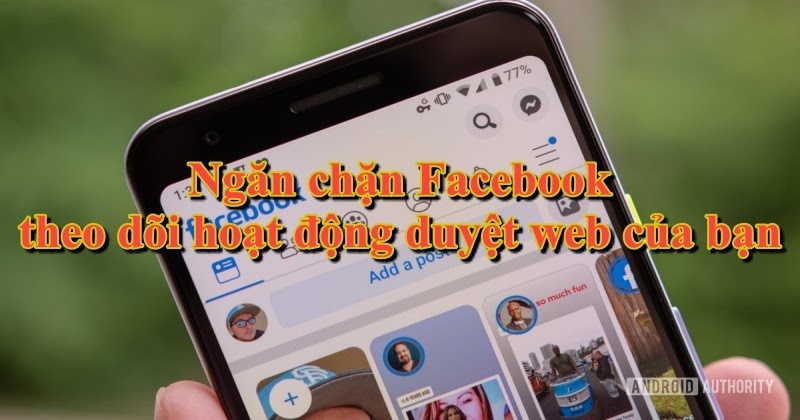 Ngăn chặn Facebook theo dõi hoạt động duyệt web của bạn