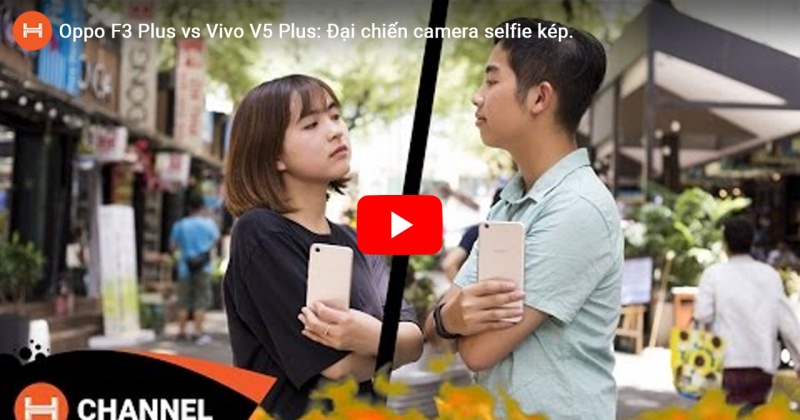 Oppo F3 Plus vs Vivo V5 Plus: Đại chiến camera selfie kép. 