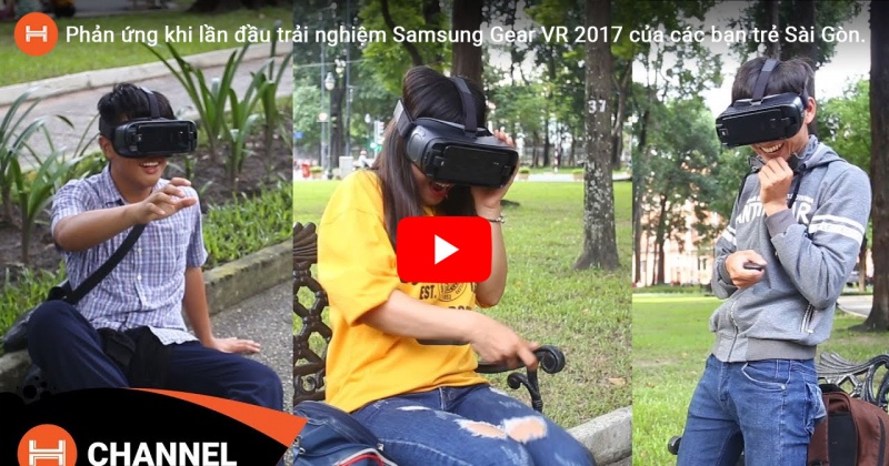 Phản ứng khi lần đầu trải nghiệm Samsung Gear VR 2017 của các bạn trẻ Sài Gòn.