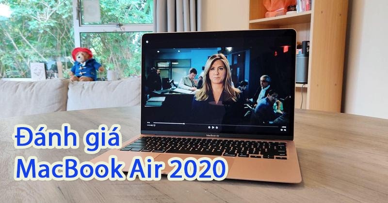 Macbook Air 2020 Review: Chiếc Macbook phổ thông cho đa số người sử dụng