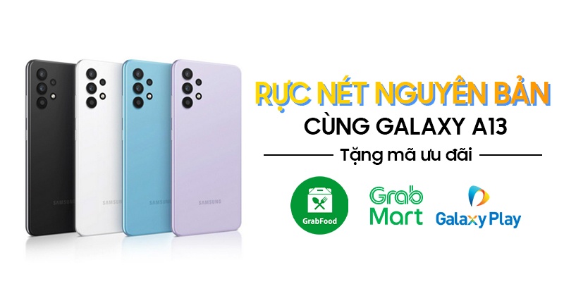 Rực Nét Nguyên Bản Cùng Galaxy A13 Tặng Mã ưu đãi GrabFood, Grab Mart, Galaxy Play