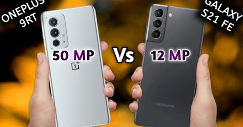 So sánh camera OnePlus 9RT và Galaxy S21 FE - Liệu OnePlus có làm tốt hơn Samsung