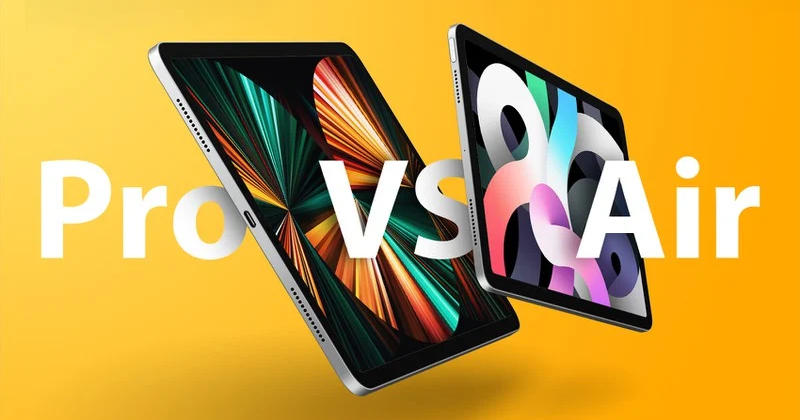 So sánh iPad Air 2020 và iPad Pro 2021: có gì mới, nên mua máy nào?