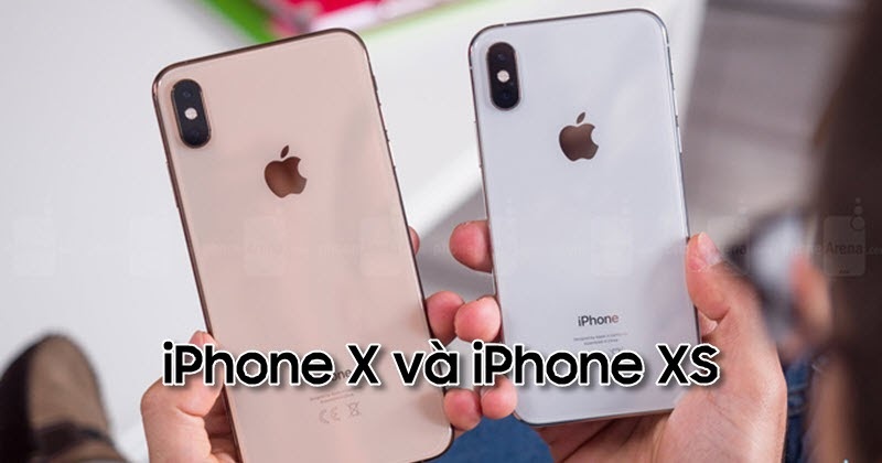 So sánh iPhone X và XS: có đáng để nâng cấp?