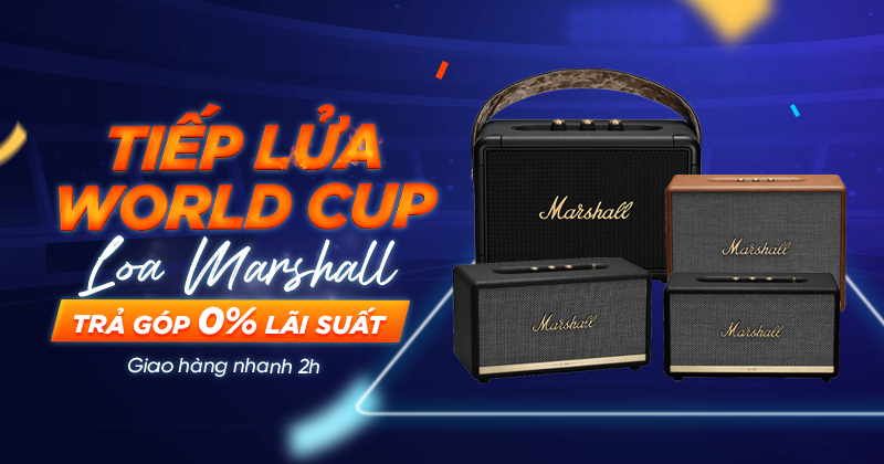 TIẾP LỬA WORLD CUP - LOA MARSHALL TRẢ GÓP 0% LÃI SUẤT