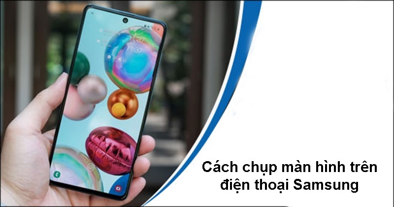 Tổng hợp những cách chụp màn hình điện thoại Samsung