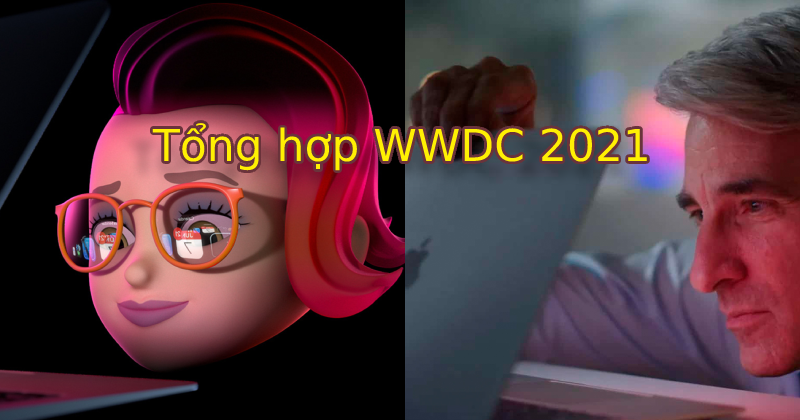 Tổng hợp thông tin WWDC 2021: iOS 15, iPad OS 15, watchOS 8, macOS 12, macBook Pro 2021