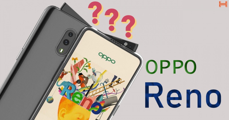 Trên tay OPPO Reno thực tế trước ngày ra mắt!