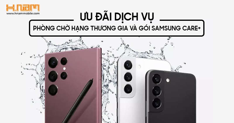  Ưu đãi Dịch Vụ Phòng Chờ Hạng Thương Gia và Ưu đãi Gói Samsung Care+