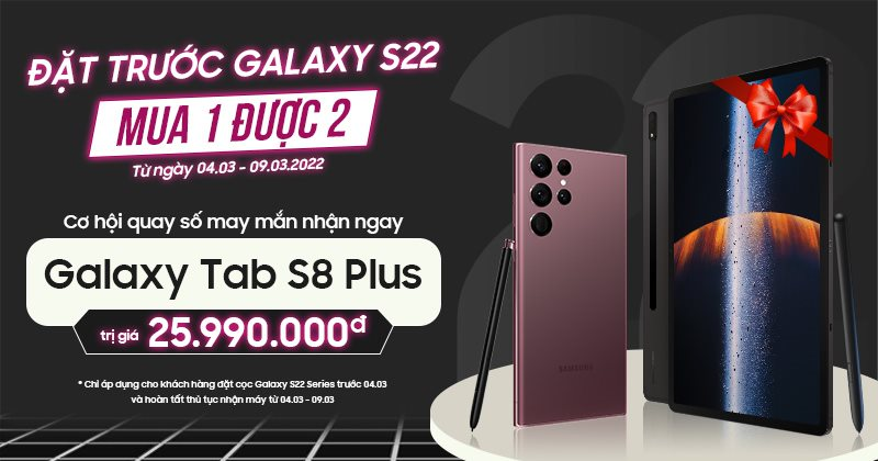  VÒNG QUAY MAY MẮN - ĐẶT TRƯỚC GALAXY S22 - MUA 1 ĐƯỢC 2