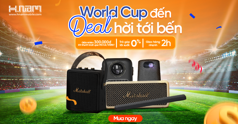 WORLD CUP ĐẾN - DEAL HỜI TỚI BẾN