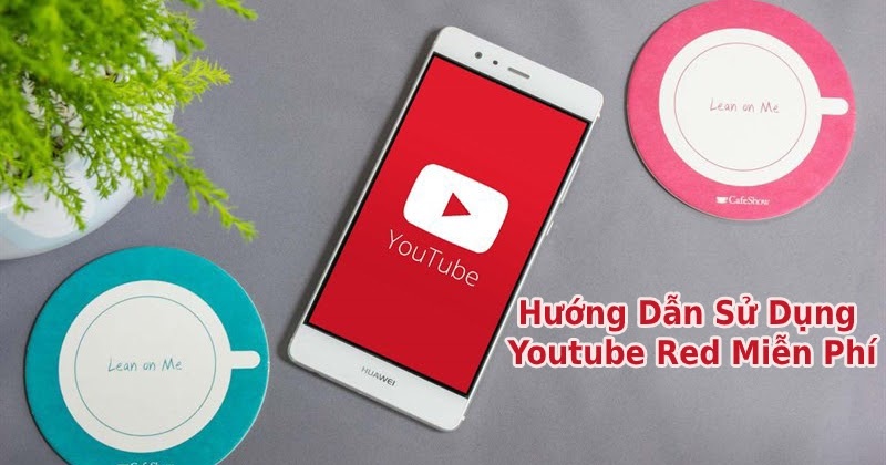 Youtube Red là gì? Hướng dẫn sử dụng Youtube Red miễn phí